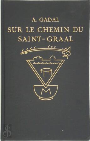 Sur le chemin du Saint-Graal - A. Gadal Sur le chemin du Saint-Graal - A. Gadal