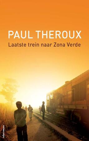Laatste trein naar Zona Verde - Paul Theroux Laatste trein naar Zona Verde - Paul Theroux