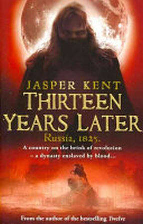 Thirteen Years Later - Jasper Kent Thirteen Years Later - Jasper Kent