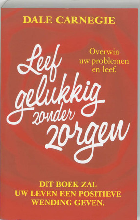 Leef gelukkig zonder zorgen - Dale Carnegie
