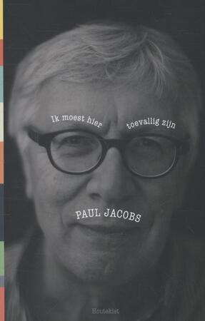 Ik moest hier toevallig zijn - Paul Jacobs Ik moest hier toevallig zijn - Paul Jacobs
