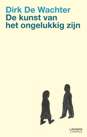 De kunst van het ongelukkig zijn - Dirk De Wachter De kunst van het ongelukkig zijn - Dirk De Wachter
