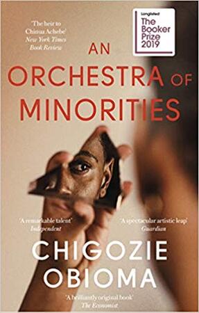 An Orchestra of Minorities - Chigozie Obioma An Orchestra of Minorities - Chigozie Obioma