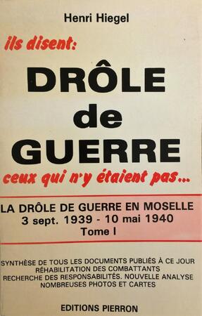 Ils disent drôle de guerre, ceux qui ný étaient pas...- Tome 1 - Henri Hiegel Ils disent drôle de guerre, ceux qui ný étaient pas...- Tome 1 - Henri Hiegel