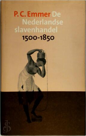 De Nederlandse slavenhandel 1500-1850 - P.C. Emmer De Nederlandse slavenhandel 1500-1850 - P.C. Emmer