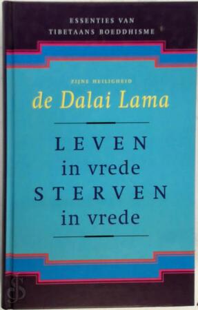 Leven in vrede, sterven in vrede - Dalai Lama, Donald S. Lopez (jr.), Aleid C. Swierenga Leven in vrede, sterven in vrede - Dalai Lama, Donald S. Lopez (jr.), Aleid C. Swierenga