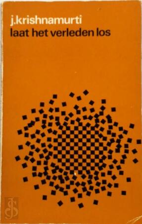 Laat het verleden los - J. Krishnamurti Laat het verleden los - J. Krishnamurti