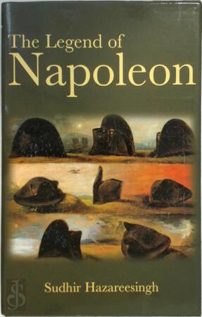 The Legend of Napoleon - Sudhir Hazareesingh The Legend of Napoleon - Sudhir Hazareesingh