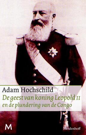 de geest van koning Leopold II en de plundering van de Congo - Adam Hochschild de geest van koning Leopold II en de plundering van de Congo - Adam Hochschild