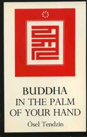 Buddha in the Palm of Your Hand - Ösel Tendzin Buddha in the Palm of Your Hand - Ösel Tendzin