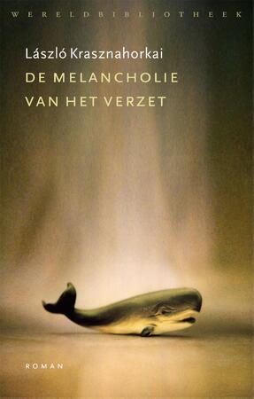 De melancholie van het verzet - Laszlo Krasznahorkai De melancholie van het verzet - Laszlo Krasznahorkai