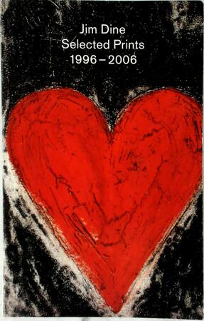 Jim Dine. Selected Prints 1996-2006 - Jim Dine, Diane Kelder