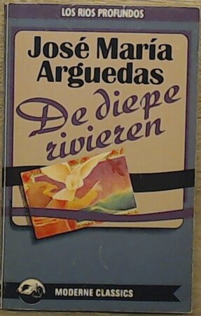 De diepe rivieren - José María Arguedas, Mariolein Sabarte Belacortu De diepe rivieren - José María Arguedas, Mariolein Sabarte Belacortu