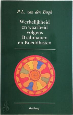 Werkelijkheid en waarheid volgens Brahmanen en Boeddhisten - P. L. van Den Bergh Werkelijkheid en waarheid volgens Brahmanen en Boeddhisten - P. L. van Den Bergh