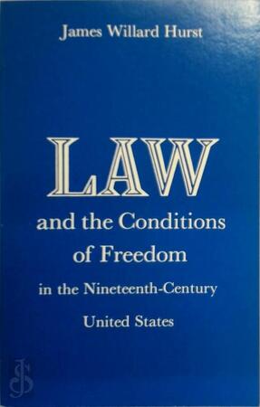 Law and the Conditions of Freedom in the Nineteenth- - J. W. Hurst