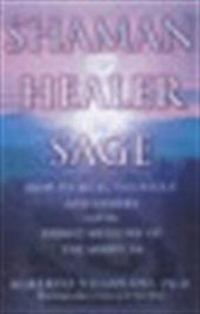 Shaman, Healer, Sage - Alberto Villoldo Shaman, Healer, Sage - Alberto Villoldo