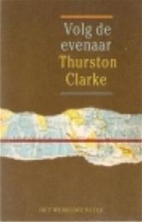 Volg de evenaar - Thurston Clarke, Babet Mossel