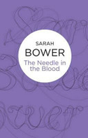 The Needle in the Blood - Sarah Bower The Needle in the Blood - Sarah Bower