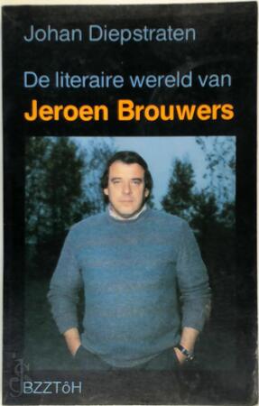 De literaire wereld van Jeroen Brouwers - Jeroen Brouwers, Johan Diepstraten