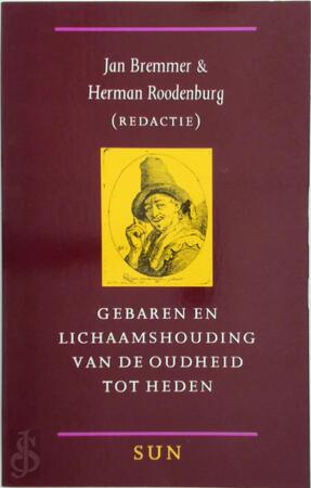 Gebaren en Lichaamshouding van de Oudheid tot Heden - J. Bremmer, H. Roodenburg Gebaren en Lichaamshouding van de Oudheid tot Heden - J. Bremmer, H. Roodenburg