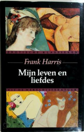 Mijn leven en liefdes - Frank Harris Mijn leven en liefdes - Frank Harris
