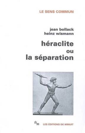 Héraclite ou la séparation - Jean Bollack, Heinz Wismann