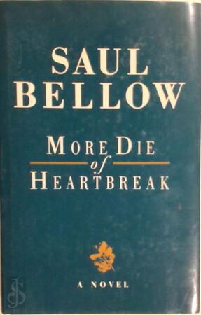 More die of heartbreak - Saul Bellow