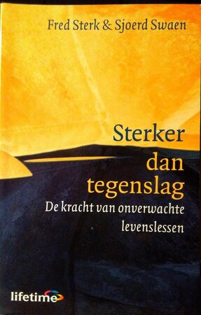 Sterker dan tegenslag: de kracht van onverwachte levenslessen - F. Sterk, S. Swaen Sterker dan tegenslag: de kracht van onverwachte levenslessen - F. Sterk, S. Swaen