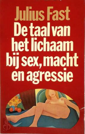 De taal van het lichaam bij sex, macht en agressie - Julius Fast