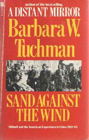 Sand Against the Wind: Stilwell and the American Experienec in China, 1911 - 45. - Barbara Wertheim Tuchman