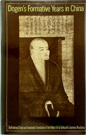 Dogen's Formative Years in China - Takashi James Kodera