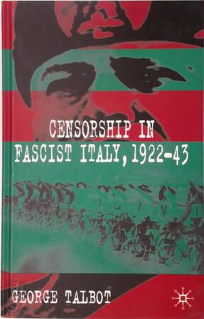 Censorship in Fascist Italy, 1922-43 - George Talbot