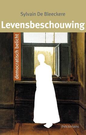 Levensbeschouwing democratisch belicht - Sylvain de Bleeckere Levensbeschouwing democratisch belicht - Sylvain de Bleeckere