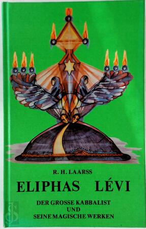 Eliphas lévy der grosse kabbalist und seine magischen werke - R.H. Laarss