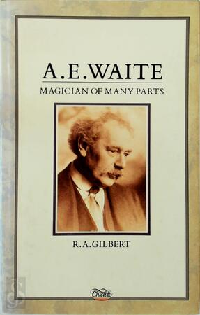 A.E. Waite - Magician of Many Parts - R. A. Gilbert