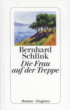 Die Frau auf der Treppe - Bernhard Schlink Die Frau auf der Treppe - Bernhard Schlink