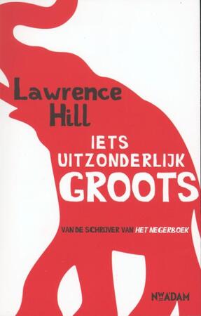 Hill/ Iets uitzonderlijk groots - Lawrence Hill