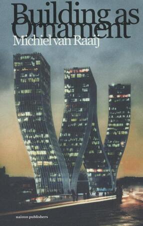 Building as ornament - Michiel van Raaij Building as ornament - Michiel van Raaij