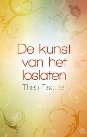 De kunst van het loslaten - Theo Fischer De kunst van het loslaten - Theo Fischer