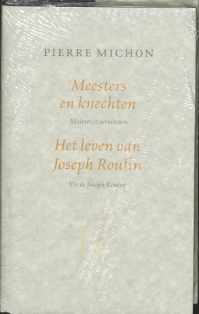 Meesters en knechten ; Het leven van Joseph Roulin - Pierre Michon