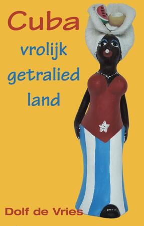 Cuba, vrolijk getralied land - Dolf de Vries Cuba, vrolijk getralied land - Dolf de Vries
