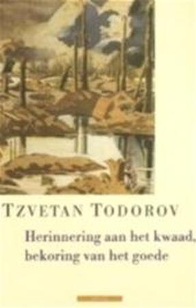 Herinnering aan het kwaad, bekoring van het goede - Tzvetan Todorov, Frans de Haan Herinnering aan het kwaad, bekoring van het goede - Tzvetan Todorov, Frans de Haan