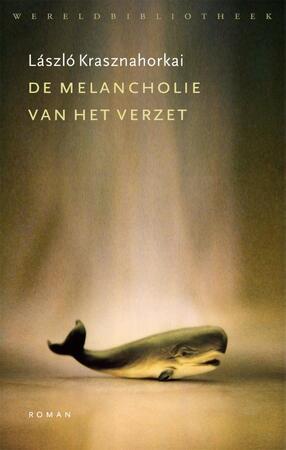 De melancholie van het verzet - Laszlo Krasznahorkai De melancholie van het verzet - Laszlo Krasznahorkai