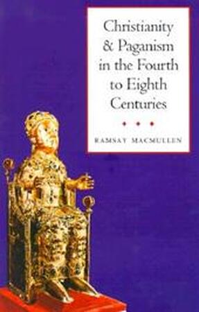 Christianity and paganism in the fourth to eighth centuries - Ramsay Macmullen Christianity and paganism in the fourth to eighth centuries - Ramsay Macmullen