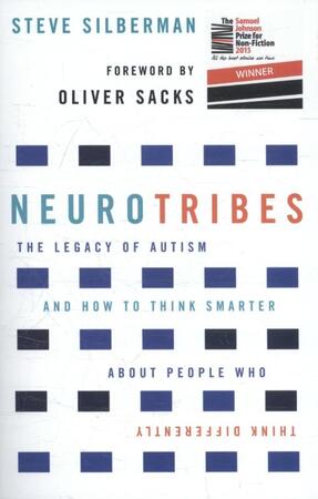 Neurotribes: The Legacy of Autism and How to Think Smarter About People Who Think Differently - Steve Silberman Neurotribes: The Legacy of Autism and How to Think Smarter About People Who Think Differently - Steve Silberman