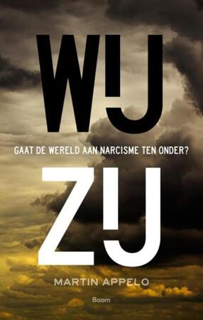 Wij - zij / Gaat de wereld aan narcisme ten onder? - Martin Appelo Wij - zij / Gaat de wereld aan narcisme ten onder? - Martin Appelo