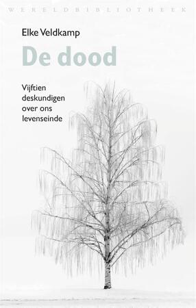 De dood: vijftien deskundigen over ons levenseinde - Elke Veldkamp De dood: vijftien deskundigen over ons levenseinde - Elke Veldkamp