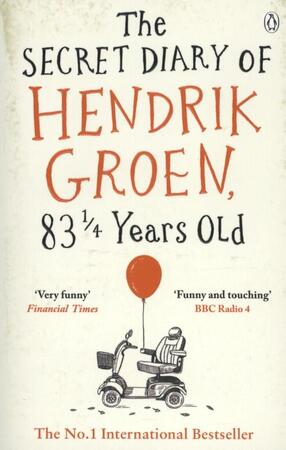 Secret Diary of Hendrik Groen, 831/4 Years Old - hendrik groen Secret Diary of Hendrik Groen, 831/4 Years Old - hendrik groen