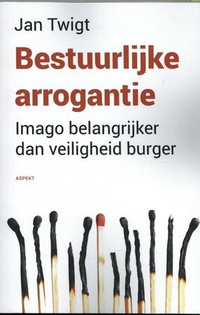 Bestuurlijke arrogantie. - Jan Twigt