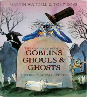 The Orchard Book of Goblins Ghouls & Ghosts - Martin Waddell (ISBN 9781841219226)